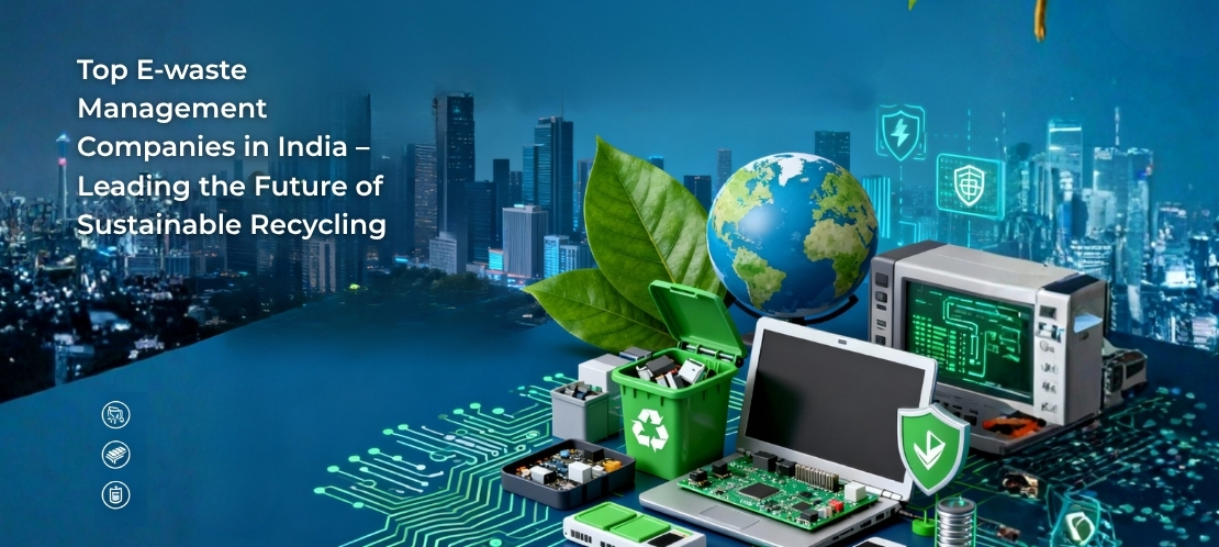 Top Ewaste Management Companies in India – Leading the Future of Sustainable Recycling 1 Top Ewaste Management Companies in India